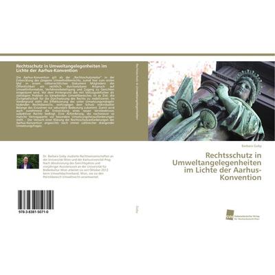 Rechtsschutz in Umweltangelegenheiten im Lichte der Aarhus-Konvention, Taschenbuch von Barbara Goby, Südwestdeutscher Verlag für Hochschulschriften,