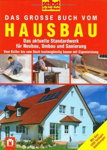 Jacob Grimm - Selbst ist der Mann. Das große Buch vom Hausbau: Das aktuelle Standardwerk für Neubau, Umbau und Sanierung. Vom Keller bis zum Dach kostengünstig bauen mit Eigenleistung - Preis vom 09.10.2026 07:28:09 h