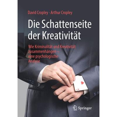 Die Schattenseite der Kreativität, Taschenbuch von David Cropley,Arthur Cropley, Springer Fachmedien Wiesbaden GmbH, 978-3-658-22794-4