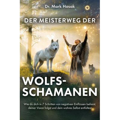 Der Meisterweg der Wolfsschamanen, Taschenbuch von Hosak Mark, Verlagshaus Stopfer, 978-3-690-92012-4