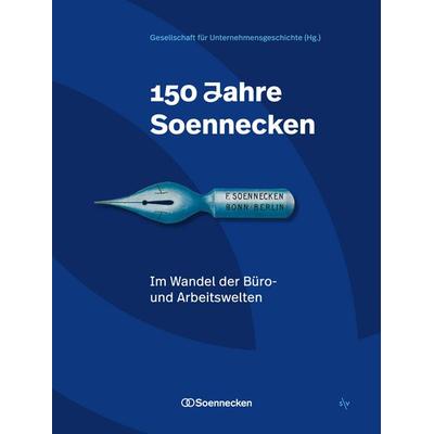 150 Jahre Soennecken. Arbeitswelten im Wandel, Gebundene Ausgabe von Kai Balazs-Bartesch,Sina Bohnen,Benedikt Erdmann,Raphael Hennecke,Ronja Kieffer,