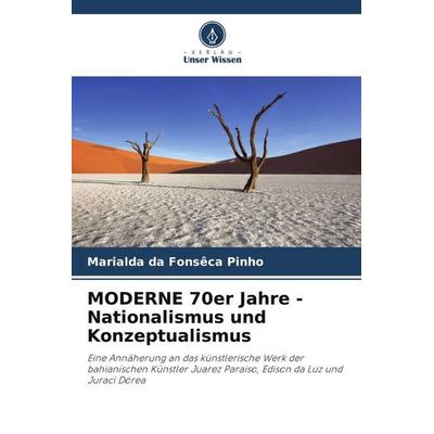 MODERNE 70er Jahre - Nationalismus und Konzeptualismus, Taschenbuch von Marialda da Fonsêca Pinho, Verlag Unser Wissen, 978-620-6-36743-7