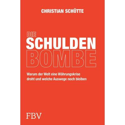 Die Schuldenbombe, Gebundene Ausgabe von Christian Schütte, Finanzbuch Verlag, 978-3-95972-836-2