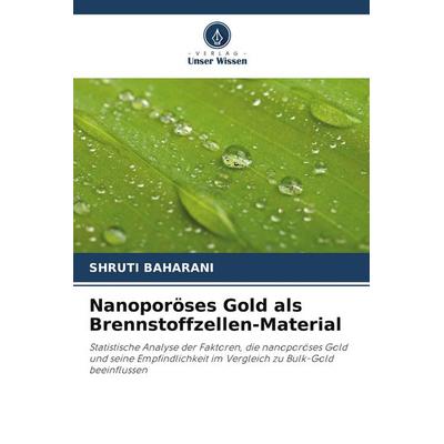 Nanoporöses Gold als Brennstoffzellen-Material, Taschenbuch von Shruti Baharani, Verlag Unser Wissen, 978-620-2-93285-1