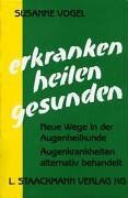 Susanne Vogel - Erkranken, heilen, gesunden: Neue Wege in der Augenheilkunde. Augenkrankheiten alternativ behandelt - Preis vom 30.09.2026 09:01:18 h