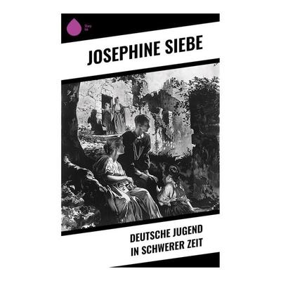 Deutsche Jugend in schwerer Zeit, Taschenbuch von Josephine Siebe, Sharp Ink, 978-80-283-4895-3