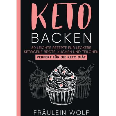 KETO BACKEN, Gebundene Ausgabe von Fräulein Wolf, Tredition, 978-3-347-96205-7
