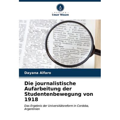 Die journalistische Aufarbeitung der Studentenbewegung von 1918, Taschenbuch von Dayana Alfaro, Verlag Unser Wissen, 978-620-6-98097-1