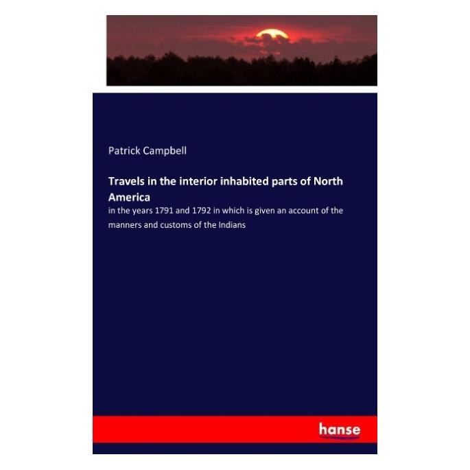Hansebooks Travels in the interior inhabited parts of North America (Englisch, Softcover, Patrick Campbell) (55841373)