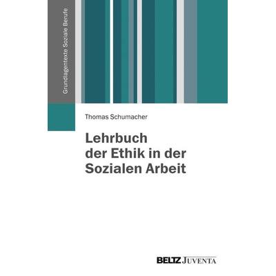 Lehrbuch der Ethik in der Sozialen Arbeit, Taschenbuch von Thomas Schumacher, Juventa Verlag ein Imprint der Beltz Verlagsgruppe GmbH & Co. KG,