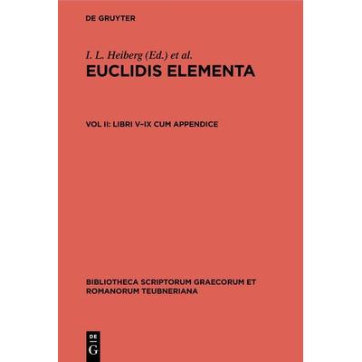 Euclidis Elementa / Libri V–IX cum appendice, Gebundene Ausgabe von , De Gruyter, 978-3-11-242325-7