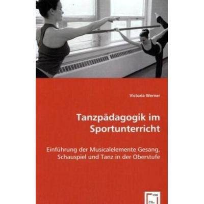 Werner, V: Tanzpädagogik im Sportunterricht, Taschenbuch von Victoria Werner, VDM, 978-3-639-02610-8