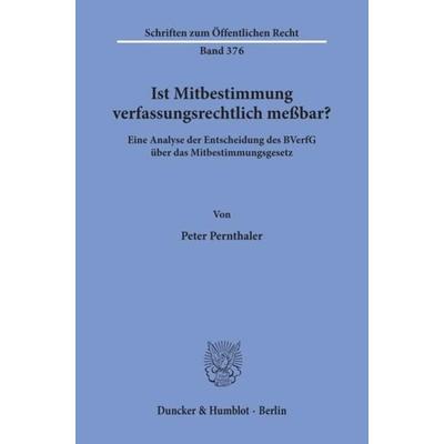 Ist Mitbestimmung verfassungsrechtlich meßbar?, Taschenbuch von Peter Pernthaler, Duncker & Humblot, 978-3-428-04655-3