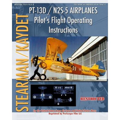 PT-13D / N2S-5 Airplanes Pilot's Flight Operating Instructions, Taschenbuch von United States Army Air Forces,United States Navy, Periscope Film LLC,