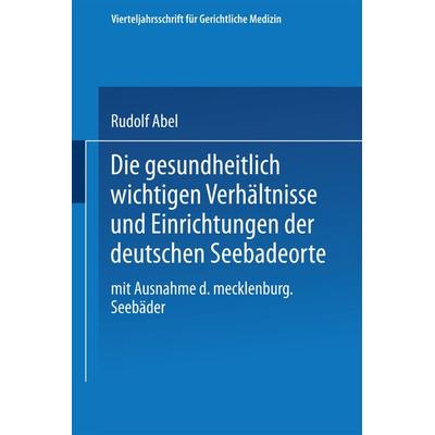 Die gesundheitlich wichtigen Verhältnisse und Einrichtungen der deutschen Seebadeorte, Taschenbuch von Rudolf Abel, Springer Berlin, 978-3-662-34343-2