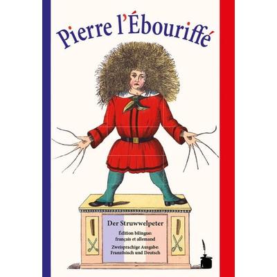 Pierre l’Ébouriffé / Der Struwwelpeter, Gebundene Ausgabe von Heinrich Hoffmann, Edition Tintenfaß, 978-3-946190-51-6