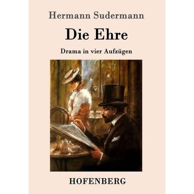Die Ehre, Taschenbuch von Hermann Sudermann, Hofenberg, 978-3-86199-123-6