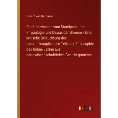 Das Unbewusste vom Standpunkt der Physiologie und Descendenztheorie - Eine kritische Beleuchtung des naturphilosophischen Teils der Philosophie des