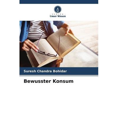 Bewusster Konsum, Taschenbuch von Suresh Chandra Bohidar, Verlag Unser Wissen, 978-620-5-65971-7