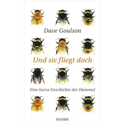 Und sie fliegt doch, Gebundene Ausgabe von Dave Goulson, Carl Hanser