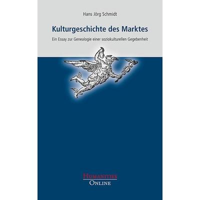 Kulturgeschichte des Marktes, Taschenbuch von Hans Jörg Schmidt, Humanities Online, 978-3-941743-15-1