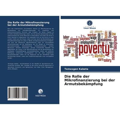 Die Rolle der Mikrofinanzierung bei der Armutsbekämpfung, Taschenbuch von Temesgen Kabeta, Verlag Unser Wissen, 978-620-3-93702-2