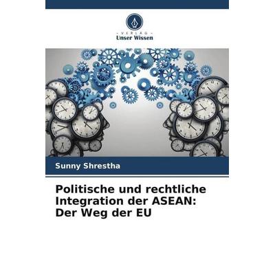 Politische und rechtliche Integration der ASEAN: Der Weg der EU, Taschenbuch von Sunny Shrestha, Verlag Unser Wissen, 978-620-5-20169-5