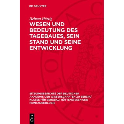 Wesen und Bedeutung des Tagebaues, sein Stand und Seine Entwicklung, Gebundene Ausgabe von Helmut Härtig, De Gruyter, 978-3-11-270130-0