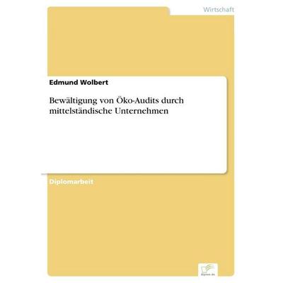 Bewältigung von Öko-Audits durch mittelständische Unternehmen, Taschenbuch von Edmund Wolbert, GRIN, 978-3-8386-3986-4