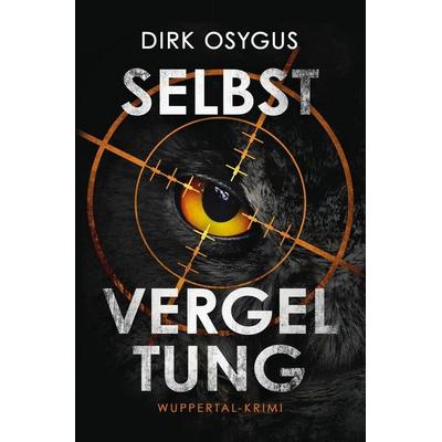 Selbstvergeltung, Taschenbuch von Dirk Osygus, Tolino media, 978-3-7579-1567-4