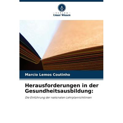 Herausforderungen in der Gesundheitsausbildung:, Taschenbuch von Marcio Lemos Coutinho, Verlag Unser Wissen, 978-620-6-80871-8