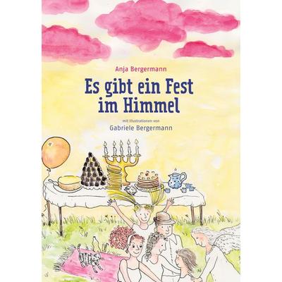 Es gibt ein Fest im Himmel, Gebundene Ausgabe von Anja Bergermann, BoD – Books on Demand, 978-3-7562-2665-8