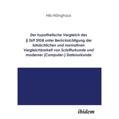 Der hypothetische Vergleich des § 269 StGB unter Berücksichtigung der tatsächlichen und normativen Vergleichbarkeit von Schrifturkunde und moderner