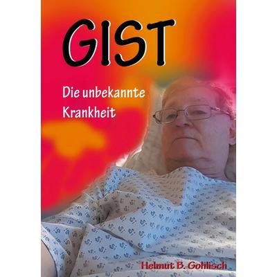 GIST, Taschenbuch von Helmut B. Gohlisch, BoD – Books on Demand, 978-3-7526-8796-5