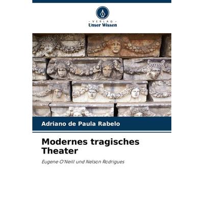 Modernes tragisches Theater, Taschenbuch von Adriano de Paula Rabelo, Verlag Unser Wissen, 978-620-8-26975-3