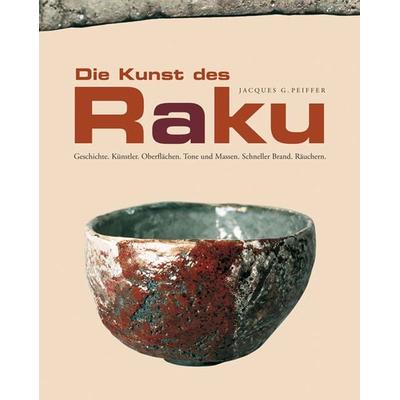 Die Kunst des Raku, Gebundene Ausgabe von Jacques G. Peiffer, Hanusch Verlag, 978-3-936489-28-6