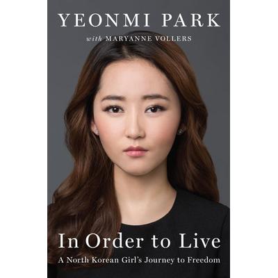 In Order to Live, Gebundene Ausgabe von Yeonmi Park,Maryanne Vollers, Random House N.Y.
