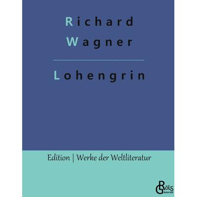 Lohengrin, Gebundene Ausgabe von Richard Wagner, Gröls Verlag, 978-3-9882866-2-8