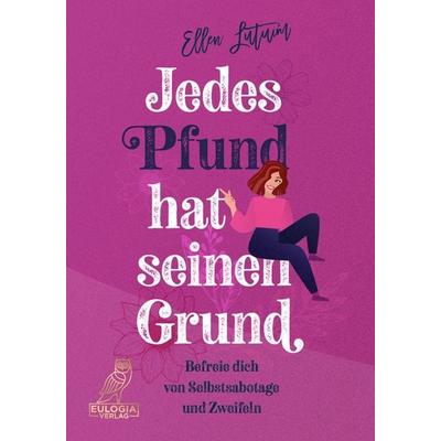 Jedes Pfund hat seinen Grund, Taschenbuch von Ellen Lutum, Eulogia Verlags GmbH, 978-3-96967-156-6