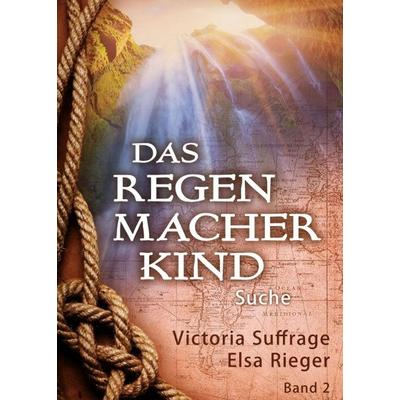 Das Regenmacherkind, Taschenbuch von Victoria Suffrage,Elsa Rieger, Tredition, 978-3-7482-8455-0