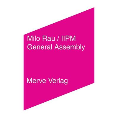 General Assembly, Taschenbuch von Rolf Bossart,IIPM (International Institute of Political Murder),Renée Karanungan,Chantal Mouffe,Milo Rau, Merve,
