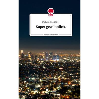 Super gewöhnlich.. Life is a Story - story.one, Gebundene Ausgabe von Melanie Hofstätter, Story.one publishing, 978-3-7108-9496-1