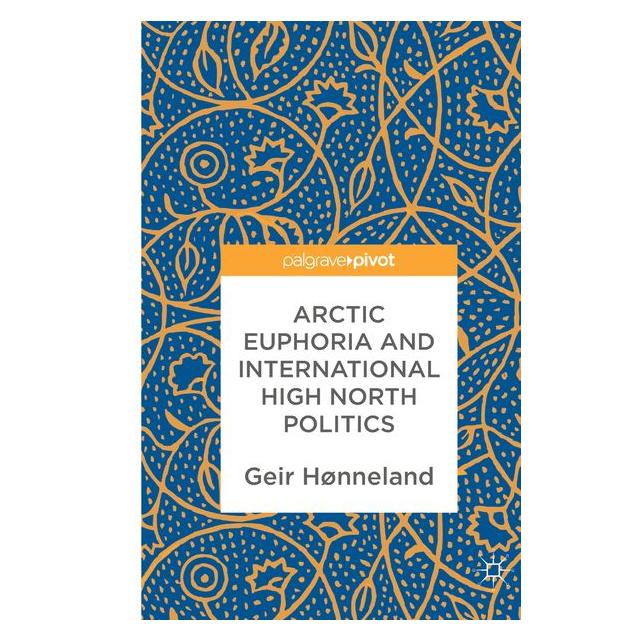 Springer Arctic Euphoria and International High North Politics (Englisch, Hardcover, Geir Hønneland) (9789811060311)