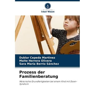 Prozess der Familienberatung, Taschenbuch von Dublar Cepeda Martinez,Maite Herrera Olivera,Sara María Berrio Sánchez, Verlag Unser Wissen,