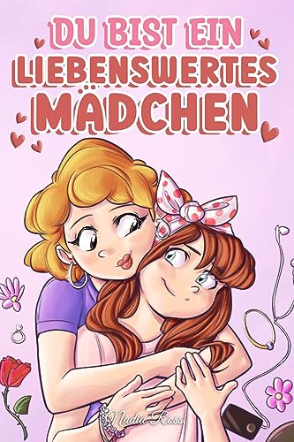 Nadia Ross - Du bist ein liebenswertes Mädchen: Eine Sammlung inspirierender Geschichten über Familie, Freundschaft, Selbstvertrauen und Liebe (Motivational Books for Children) - Preis vom 09.10.2026 07:28:09 h