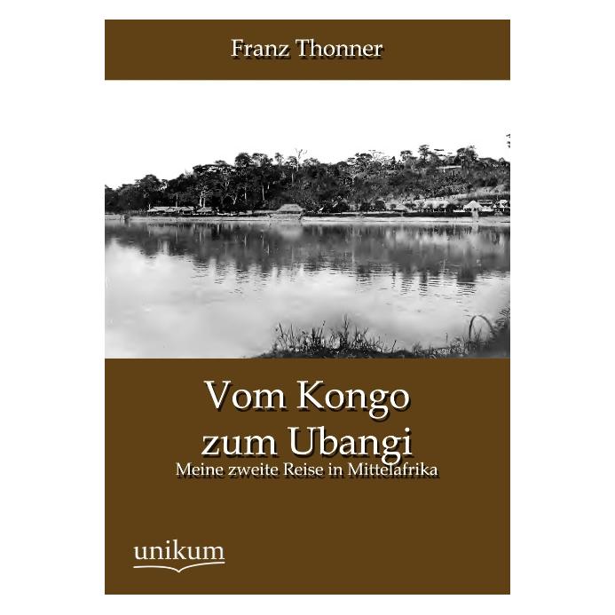 Unikum Vom Kongo zum Ubangi (Deutsch, Softcover, Franz Thonner) (55478492)
