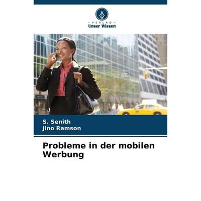 Probleme in der mobilen Werbung, Taschenbuch von S. Senith,Jino Ramson, Verlag Unser Wissen, 978-620-9-07263-5