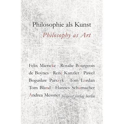 Philosophie als Kunst. Philosophy as Art, Taschenbuch von , Freigeist Verlag, 978-3-9816351-9-5