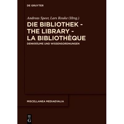 Die Bibliothek – The Library – La Bibliothèque, Gebundene Ausgabe von , De Gruyter, 978-3-11-070039-8