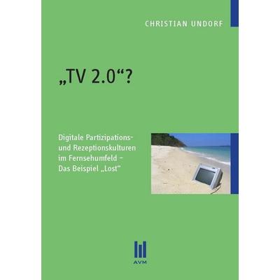 TV 2.0 ?, Taschenbuch von Christian Undorf, Akademische Verlagsgemeinschaft München, 978-3-86924-241-5